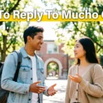 How To Reply To Mucho Gusto
