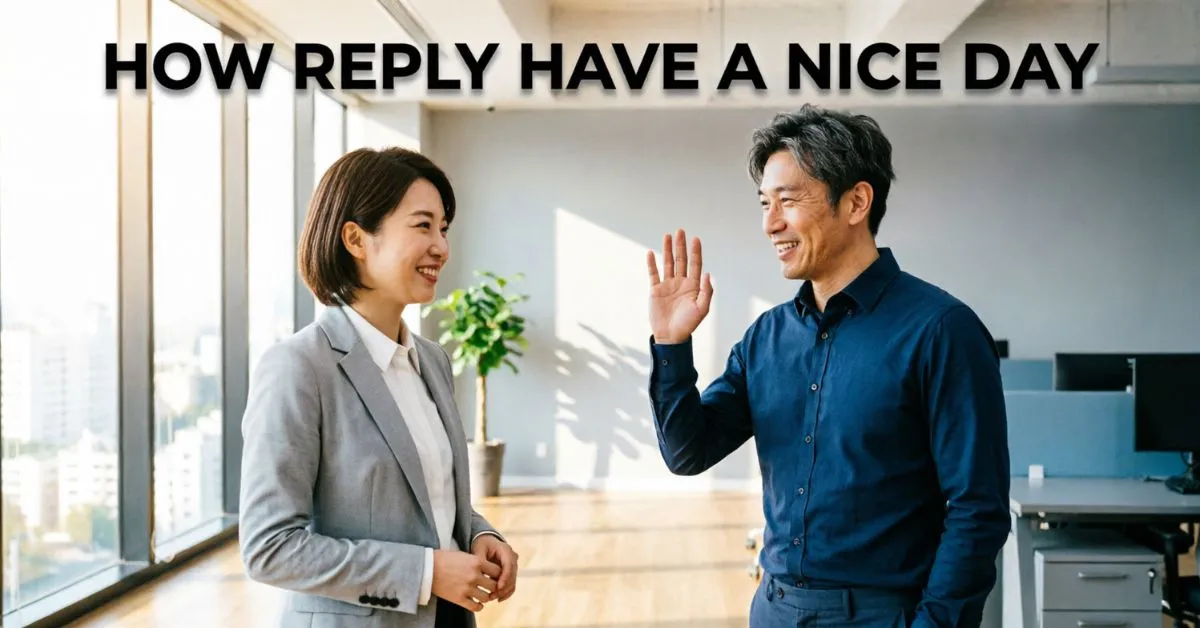 How Reply Have A Nice Day