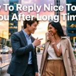 How To Reply Nice To See You After Long Time