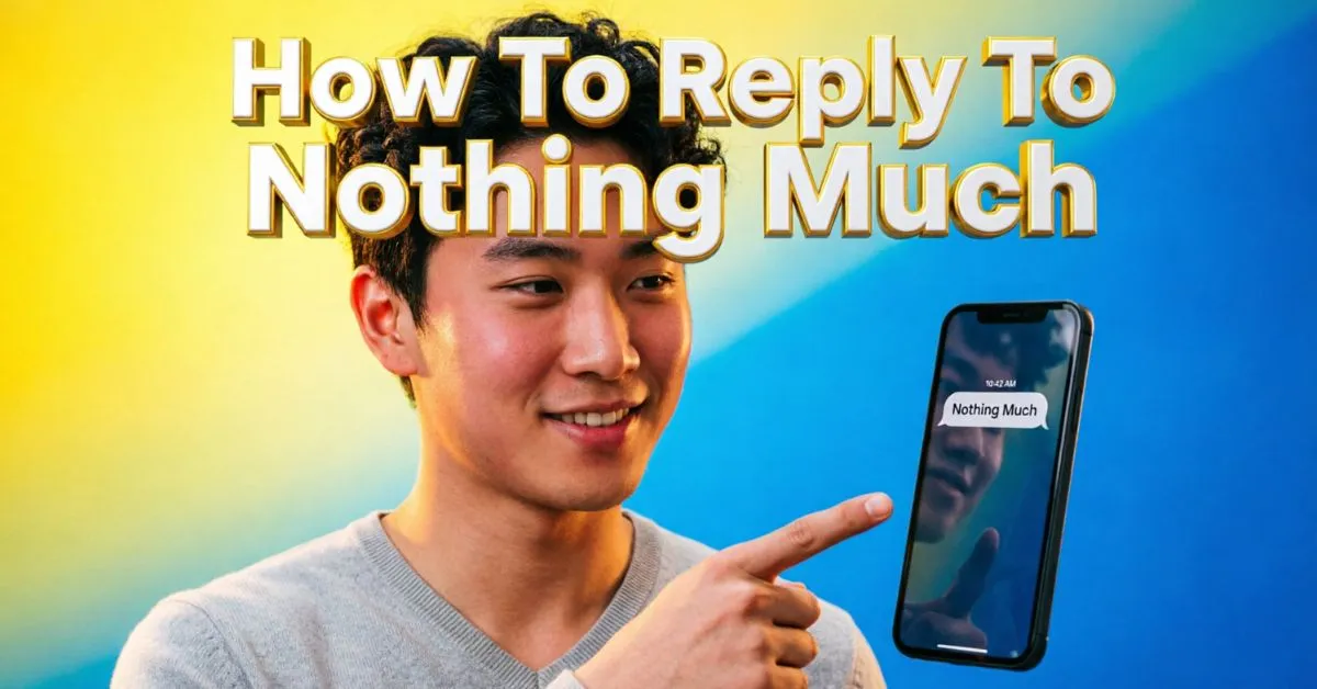 How To Reply To Nothing Much
