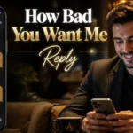 How Bad You Want Me Reply