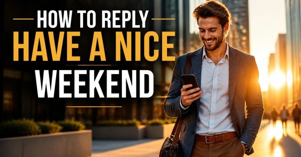 How To Reply Have a Nice Weekend