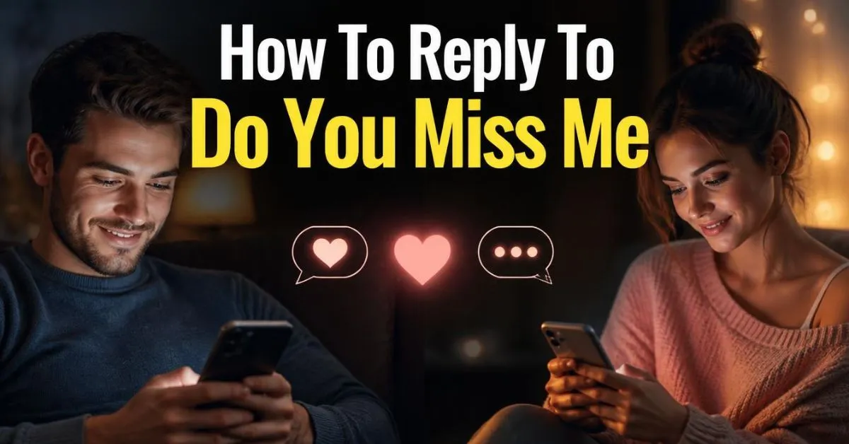 How To Reply To Do You Miss Me