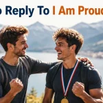How To Reply To I Am Proud of You